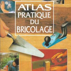 atlas pratique du bricolage , menuiserie , plomberie , maçonnerie , sols , portes et fenêtres