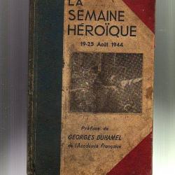 La semaine héroique. 19-25 aout 1944. Libération de Paris + paris brule t'il lapierre et collins