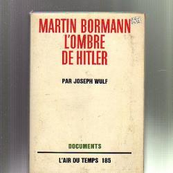 Martin Bormann l'ombre de Hitler par joseph wulf