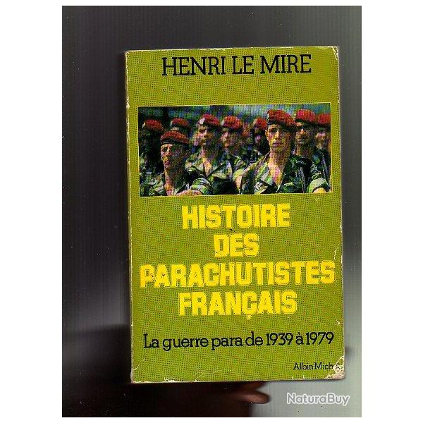 histoire des parachutistes franais. henri le mire. la guerre  para de 1939  1979 et les paras d'er