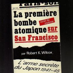 La première bombe atomique aurait du exploser sur San Francisco de robert k.wilcox