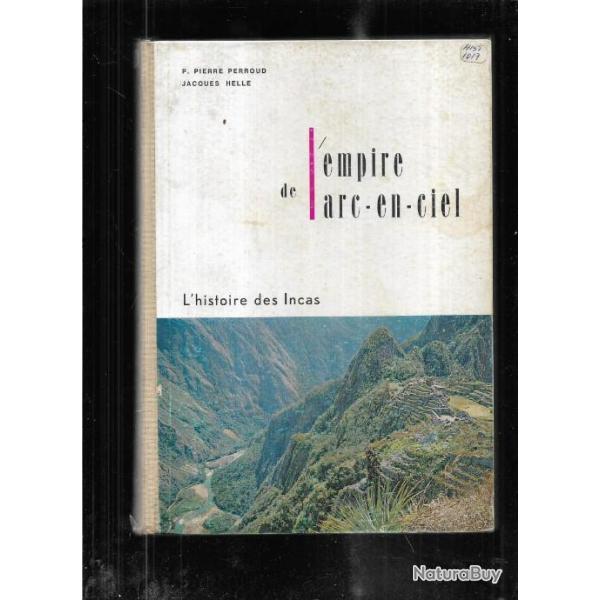 l'empire de l'arc en ciel , l'histoire des incas de p.pierre perroud et jacques helle + les incas