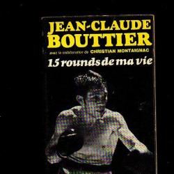 Jean-claude bouttier.15 rounds de ma vie. boxe autobiographie en collaboration christian montaignac