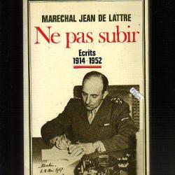 Maréchal Jean de Lattre. Ne pas subir 1914-1952 + JEAN DE LATTRE MON MARI .1926-1945