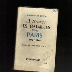 France Libre. A travers les batailles pour Paris. aout 1944 bonneval, chartres paris b.de chézal