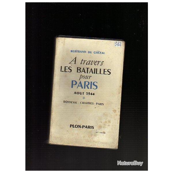 France Libre. A travers les batailles pour Paris. aout 1944 bonneval, chartres paris b.de chzal