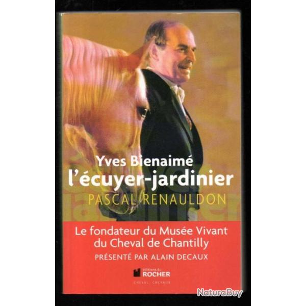 yves bienaim l'cuyer jardinier de pascal renauldon muse vivant du cheval chantilly ddicac