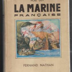 la marine française de noel guy + histoire de l'école navale et des institutions qui l'ont précédé
