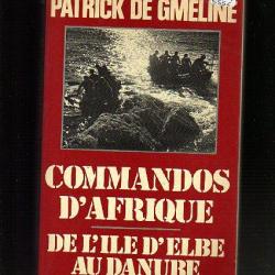 commandos d'Afrique.de l'Ile d'Elbe au Danube patrick de gmeline , France Libre
