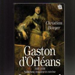 gaston d'orléans 1608-1660. séducteur ,frondeur et mécène de christian bouyer
