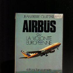 Airbus ou la volonté européenne. de jean pierre quittard
