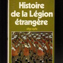 Histoire de la Légion Etrangère. 1831-1981. Georges Blond