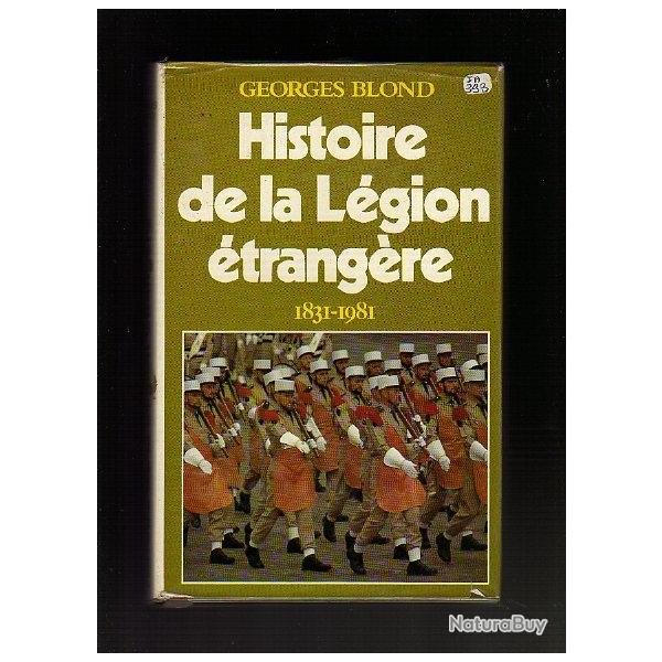 Histoire de la Lgion Etrangre. 1831-1981. Georges Blond