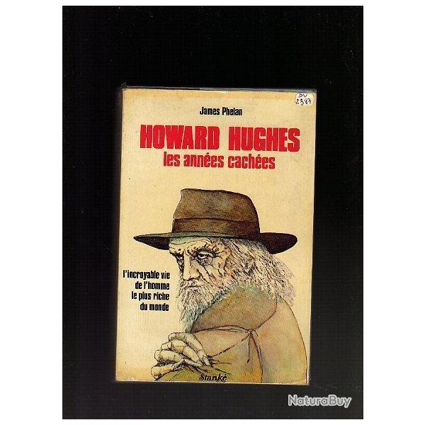 Howard Hughes. les annes caches de james phelan l'incroyable vie de l'homme le plus riche du monde