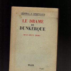 Le drame de Dunkerque. Mai-juin 1940.+ week-end à zuydcoote de robert merle , campagne de 1940