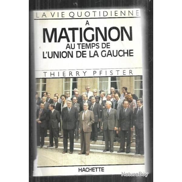 La vie quotidienne  Matignon au temps de la gauche. de thierry pfister