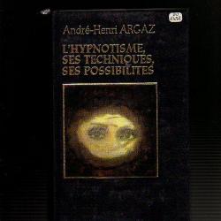 l'hypnotisme, ses techniques, ses possibilités d'andré-henri argaz