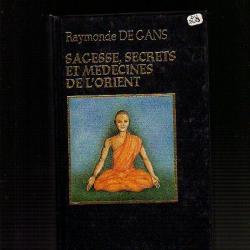 sagesse,secrets et médecines de l'orient de raymonde de gans