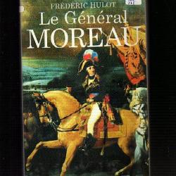 le général Moreau. adversaire et victime de Napoléon de frédéric hulot , premier empire