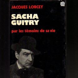 Sacha Guitry par les témoins de sa vie. Jacques Lorcey