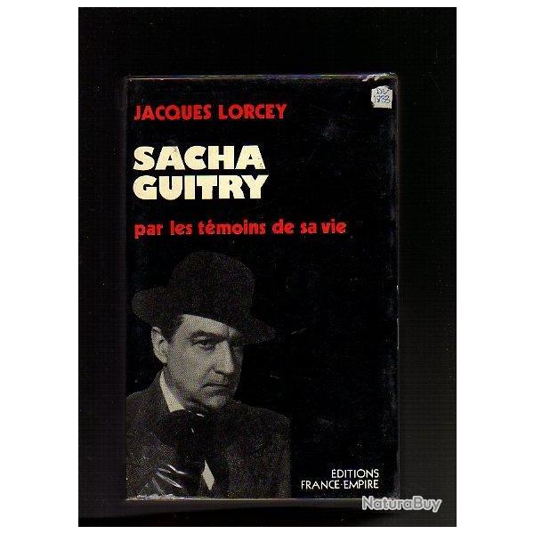 Sacha Guitry par les tmoins de sa vie. Jacques Lorcey