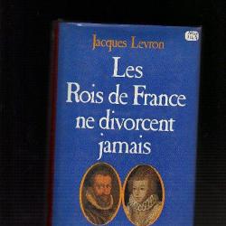 les rois de france ne divorcent jamais. Jacques Levron