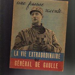 une femme raconte ...la vie extraordinaire du général de gaulle.