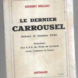 Le dernier carrousel. La défense de Saumur 1940 de robert milliat