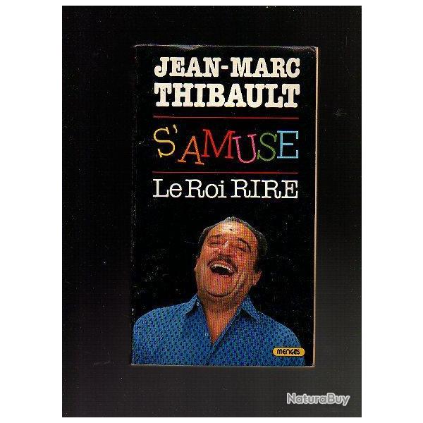 jean marc thibault s'amuse le roi rire.