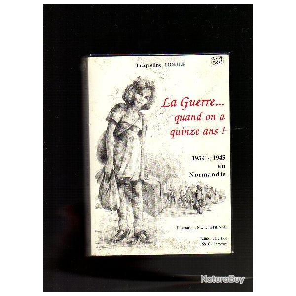 la guerre quand on a quinze ans .39-45 en normandie de jacqueline houl