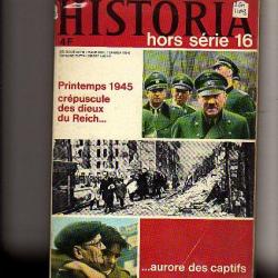 Historia hors série n°16 Printemps 1945 ,crépuscule des dieux du reich aurore des captifs