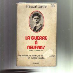 la guerre à neuf ans une histoire de vichy par un témoin en culottes courtes pascal jardin