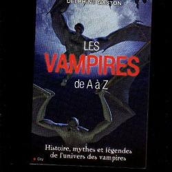 Les vampires de a à z. histoire , mythes et légendes de l'univers des vampires de delphine gaston