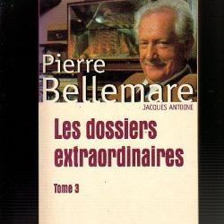 Les dossiers extraordinaire 3. Pierre bellemare,jacques antoine