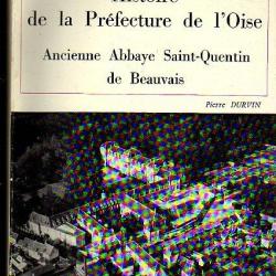 Histoire de la préfecture de l'oise ancienne abbaye saint-quentin de beauvais de pierre durvin