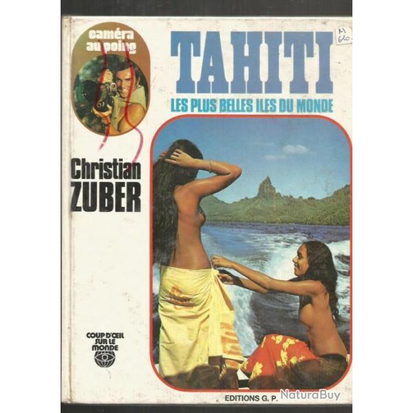 tahiti , les plus belles iles du monde christian zuber camra au poing avec cadeaux