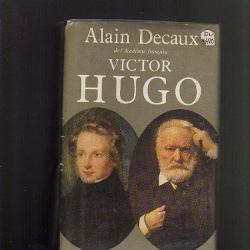 Victor hugo. alain decaux biographie