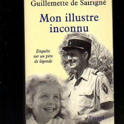 mon illustre inconnu . gabriel de sairigné . enquête sur un père de légende légion étrangère .