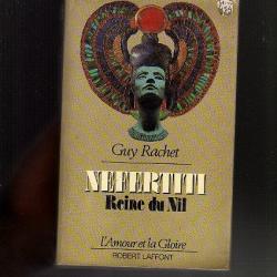 Néfertiti reine du Nil . Guy Rachet . l'amour et la gloire , égypte ancienne