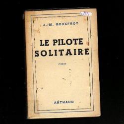 le pilote solitaire de j-m godefroy . roman d'aviation (capitaine accart)