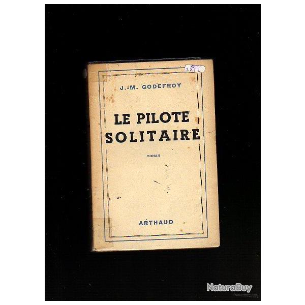 le pilote solitaire de j-m godefroy . roman d'aviation (capitaine accart)