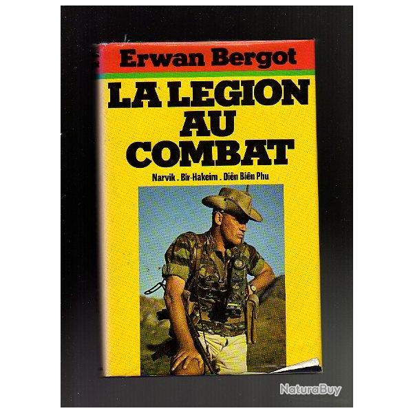 la lgion au combat. Erwan Bergot .narvik.bir-hakeim, dien bien phu