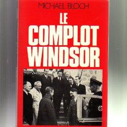 le complot windsor. de michael bloch , campagne de 1940. espionnage. édouard VIII
