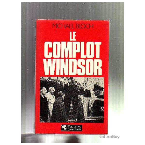 le complot windsor. de michael bloch , campagne de 1940. espionnage. douard VIII