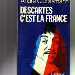 descartes c'est la france. andré glucksmann