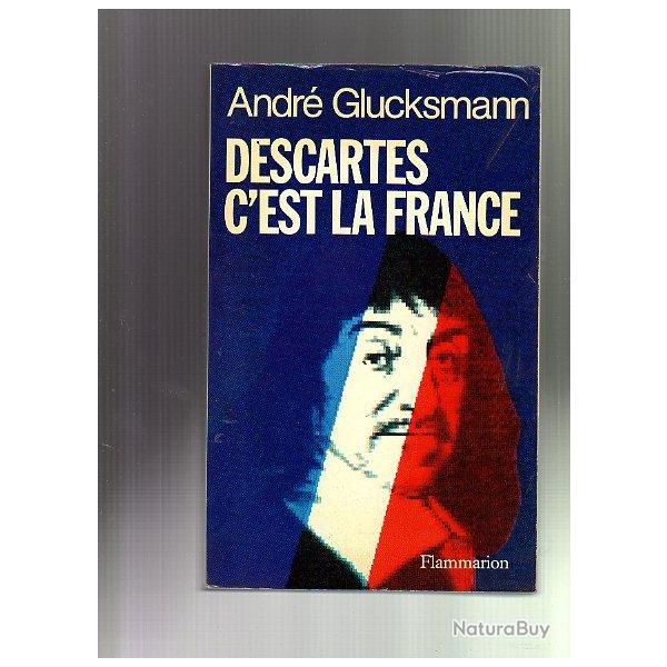 descartes c'est la france. andr glucksmann