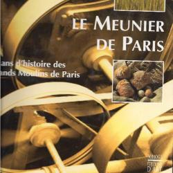 Le meunier de Paris. 75 ans d'histoire des Grands Moulins de Paris