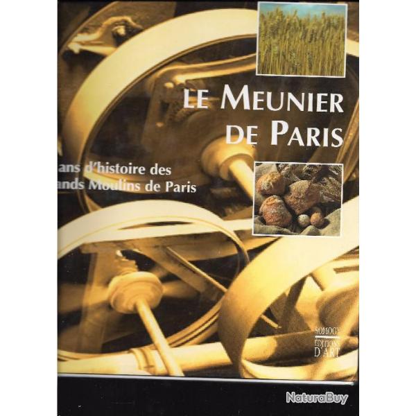 Le meunier de Paris. 75 ans d'histoire des Grands Moulins de Paris