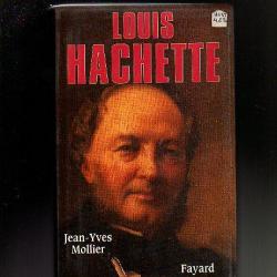 louis hachette 1800-1864. le fondateur d'un empire de jean-yves mollier.