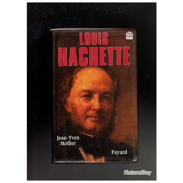 louis hachette 1800-1864. le fondateur d'un empire de jean-yves mollier.